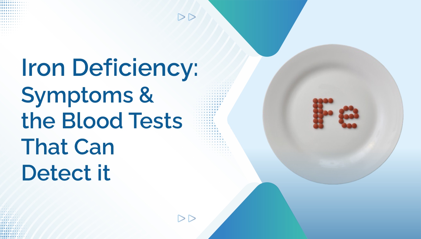Iron Deficiency- Symptoms and the Blood Tests That Can Detect It